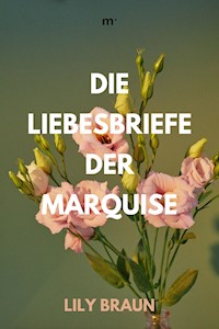 Die Liebesbriefe der Marquise - Lily Braun - E-Book