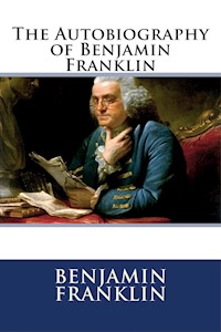 The Autobiography of Benjamin Franklin - Benjamin Franklin - E-Book