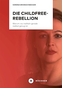 Die Childfree-Rebellion - Verena Brunschweiger - E-Book