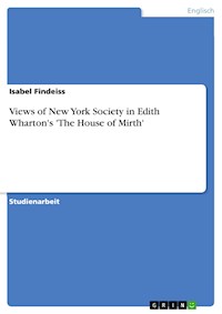 Views of New York Society in Edith Wharton's 'The House of Mirth' - Isabel Findeiss - E-Book