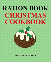 Ration Book Christmas Cookbook - Margaret Harper - E-Book