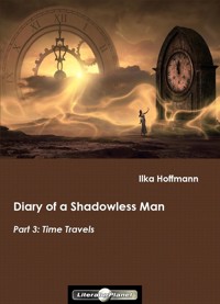Diary of a Shadowless Man: Part 3: Time Travels - Ilka Hoffmann - E-Book