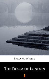 The Doom of London - Fred M. White - E-Book