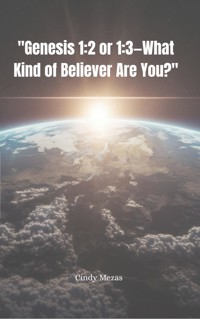 "Genesis 1:2 or 1:3—What Kind of Believer Are You?" - Cindy Mezas - E-Book