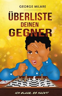 Überliste deinen Gegner - George Milare - E-Book