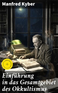 Einführung in das Gesamtgebiet des Okkultismus - Manfred Kyber - E-Book