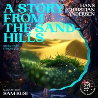 A Story from the Sand-Hills (Story Time, Episode 153) - Hans Christian Andersen - Hörbuch
