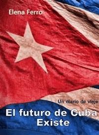 El futuro de Cuba existe - Elena Ferro - E-Book