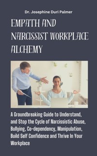 Empath And Narcissist Workplace Alchemy - Dr. Josephine Duri Palmer - E-Book