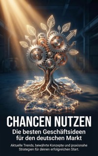 Chancen nutzen: Die besten Geschäftsideen für den deutschen Markt - Lina Krüger - E-Book