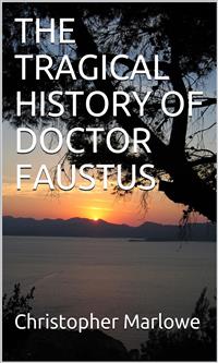 The Tragical History Of Doctor Faustus - Christopher Marlowe - E-Book