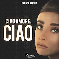 Ciao amore, ciao (Ungekürzt) - Franco Supino - Hörbuch