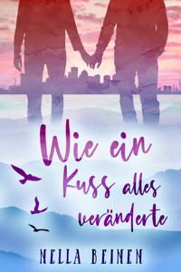 Wie ein Kuss alles veränderte - Nella Beinen - E-Book