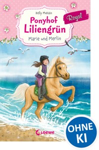 Ponyhof Liliengrün Royal (Band 1) - Marie und Merlin - Kelly McKain - E-Book