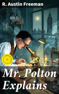 Mr. Polton Explains - R. Austin Freeman - E-Book