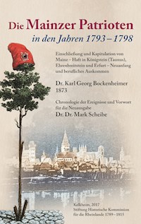 Die Mainzer Patrioten in den Jahren 1793 - 1798. - Karl-Georg Bockenheimer - E-Book