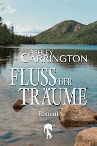 Fluss der Träume - Ashley Carrington - E-Book
