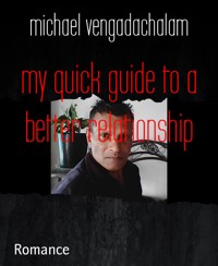 my quick guide to a better relationship - michael vengadachalam - E-Book