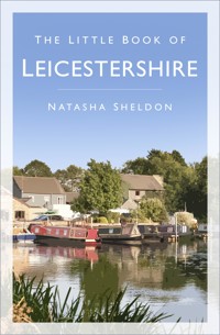 The Little Book of Leicestershire - Natasha Sheldon - E-Book