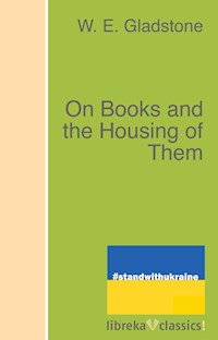 On Books and the Housing of Them - W. E. Gladstone - E-Book