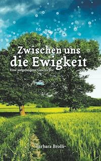 Zwischen uns die Ewigkeit - Barbara Brolli - E-Book