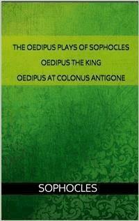 The Oedipus plays of Sophocles: Oedipus the King; Oedipus at Colonus; Antigone - Sophocles - E-Book