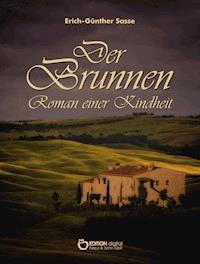 Der Brunnen – Roman einer Kindheit - Erich-Günther Sasse - E-Book