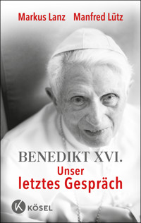 Benedikt XVI. - Unser letztes Gespräch - Markus Lanz - E-Book