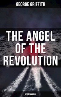 The Angel of the Revolution (Dystopian Novel) - George Griffith - E-Book