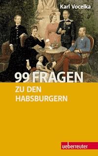 99 Fragen zu den Habsburgern - Karl Vocelka - E-Book