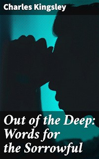 Out of the Deep: Words for the Sorrowful - Charles Kingsley - E-Book