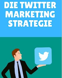 Die Twitter Marketing Strategie - Marc Lindner - E-Book