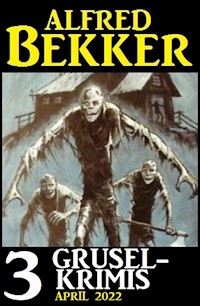 3 Gruselkrimis April 2022 - Alfred Bekker - E-Book