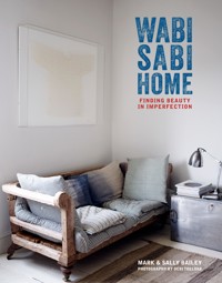 Wabi-Sabi Home: Finding beauty in imperfection - Mark Bailey - E-Book