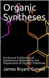 Organic Syntheses / An Annual Publication of Satisfactory Methods for the Preparation of Organic Chemicals - James Bryant Conant - E-Book