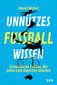 Unnützes Fußballwissen - Daniel Michel - E-Book