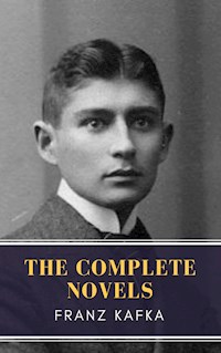 Franz Kafka: The Complete Novels - Franz  kafka - E-Book