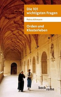 Die 101 wichtigsten Fragen: Orden und Klosterleben - Petra Altmann - E-Book