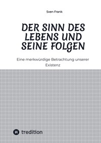 Der Sinn des Lebens und seine Folgen - Sven Frank - E-Book