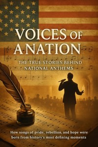 Voices of a Nation: The True Stories Behind National Anthems - Emily Rivers - E-Book