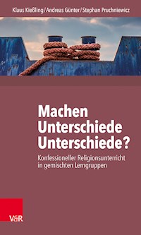 Machen Unterschiede Unterschiede? Konfessioneller Religionsunterricht in gemischten Lerngruppen - Klaus Kießling - E-Book
