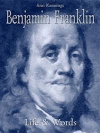 Benjamin Franklin: Life & Words - Ann Kannings - E-Book