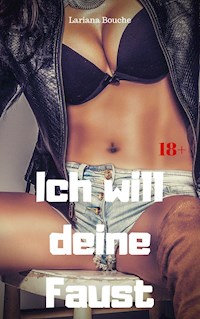 Ich will deine Faust - Lariana Bouche - E-Book
