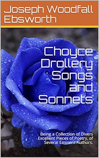 Choyce Drollery: Songs and Sonnets / Being A Collection of Divers Excellent Pieces of Poetry, / of Several Eminent Authors. - Various - E-Book