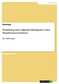 Ermittlung eines digitalen Reifegrades eines Handelsunternehmens -  - E-Book
