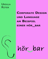 Corporate Design und Language am Beispiel einer hör_bar - Ursula Rüter - E-Book