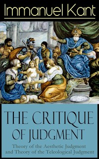 The Critique of Judgment: Theory of the Aesthetic Judgment and Theory of the Teleological Judgment - Immanuel Kant - E-Book