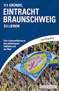 111 Gründe, Eintracht Braunschweig zu lieben - Axel Klingenberg - E-Book