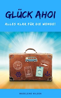 Glück Ahoi: Alles klar für die Wende! - Madeleine Wilson - E-Book