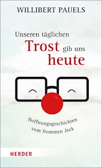 Unseren täglichen Trost gib uns heute - Willibert Pauels - E-Book